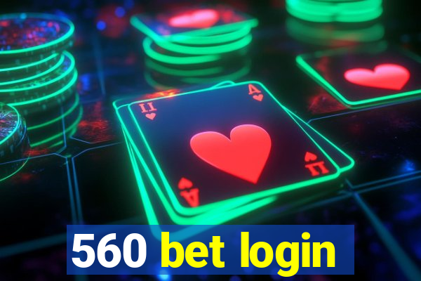 560 bet login